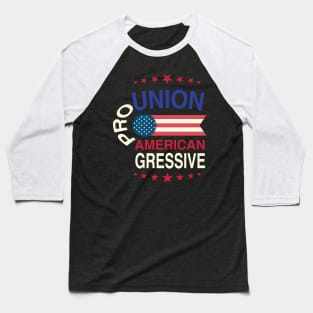 Pro Union, Pro American, Progressive Baseball T-Shirt